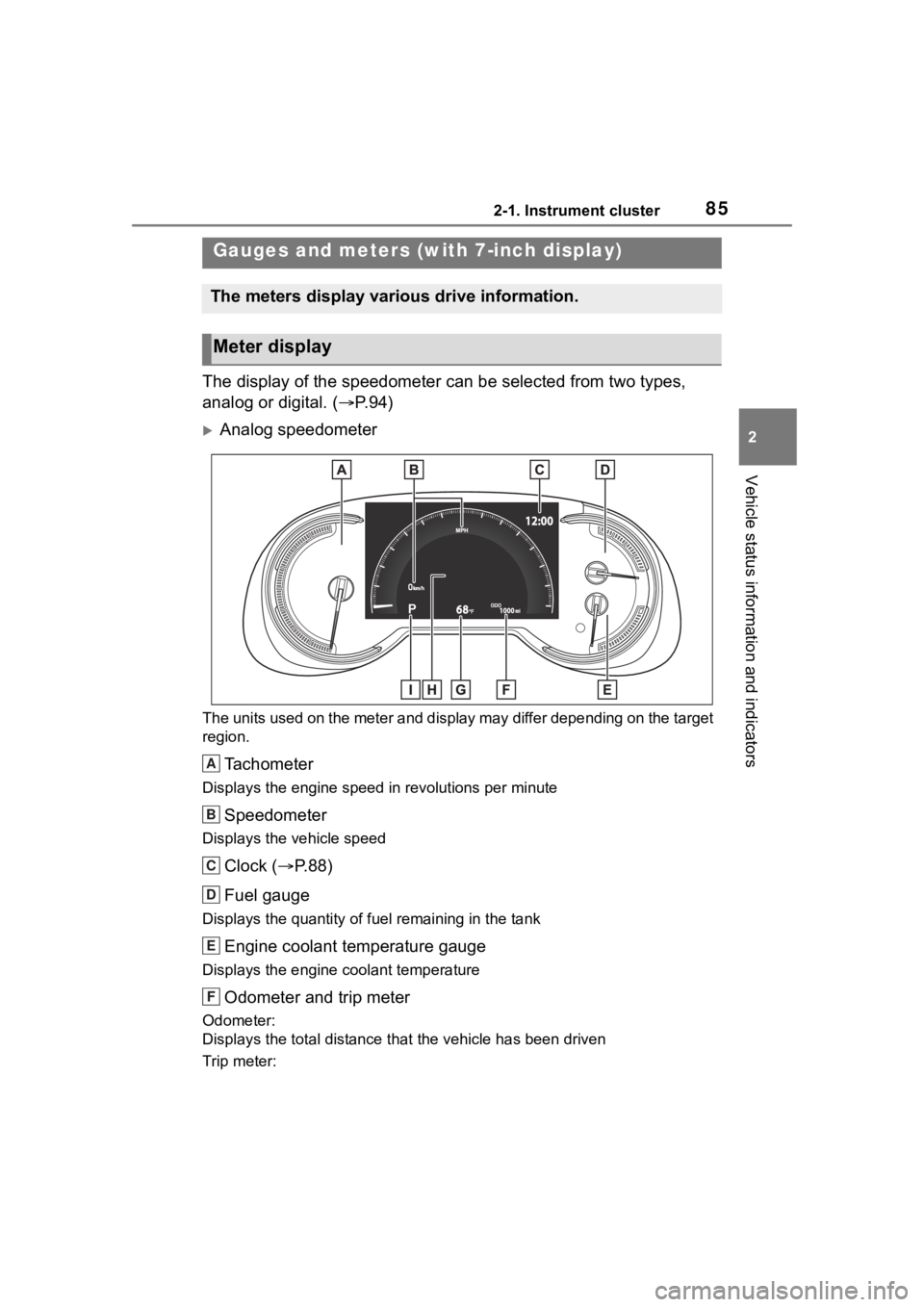 TOYOTA RAV4 2020 (in English) Manual Online 852-1. Instrument cluster
2
Vehicle status information and indicators
The display of the speedometer can be selected from two types,
analog or digital. (P.94)
Analog speedometer
The units used TOYOTA RAV4 2020 (in English) Manual Online 852-1. Instrument cluster
2
Vehicle status information and indicators
The display of the speedometer can be selected from two types,
analog or digital. (P.94)
Analog speedometer
The units used