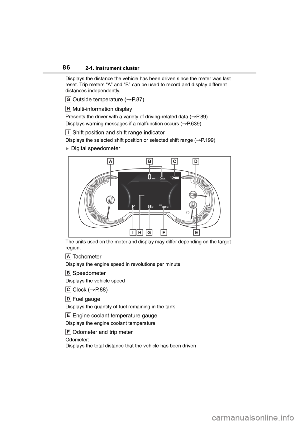 TOYOTA RAV4 2020 Owners Manual (in English) 862-1. Instrument cluster
Displays the distance the vehicle has been driven since the meter was last
reset. Trip meters “A” and “B” c an be used to record and displa y different
distances in TOYOTA RAV4 2020 Owners Manual (in English) 862-1. Instrument cluster
Displays the distance the vehicle has been driven since the meter was last
reset. Trip meters “A” and “B” c an be used to record and displa y different
distances in