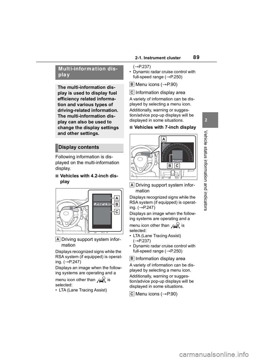 TOYOTA RAV4 2020 (in English) Manual Online 892-1. Instrument cluster
2
Vehicle status information and indicators
Following information is dis-
played on the multi-information
display.
■Vehicles with 4.2-inch dis-
playDriving support system TOYOTA RAV4 2020 (in English) Manual Online 892-1. Instrument cluster
2
Vehicle status information and indicators
Following information is dis-
played on the multi-information
display.
■Vehicles with 4.2-inch dis-
playDriving support system