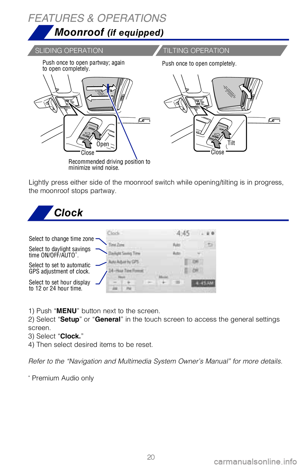 TOYOTA RAV4 2020   (in English) Owners Manual 20
FEATURES & OPERATIONS
Moonroof (if equipped)
Recommended driving position to 
minimize wind noise. Push once to open partway; again 
to open completely.
SLIDING OPERATION
TILTING OPERATION
Lightly 