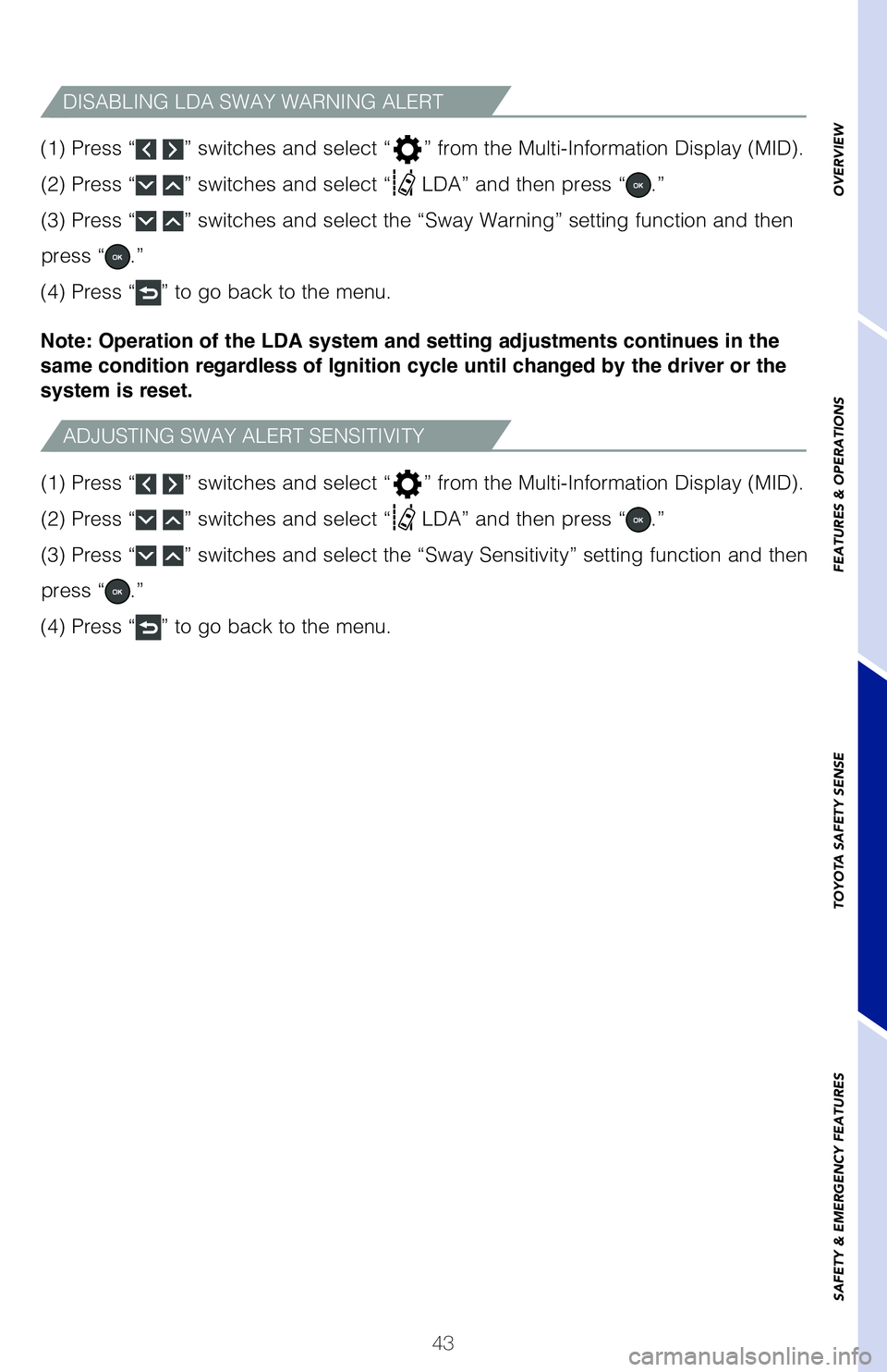 TOYOTA RAV4 2020   (in English) Service Manual 43
ADJUSTING SWAY ALERT SENSITIVITY
DISABLING LDA SWAY WARNING ALERT
OVERVIEW FEATURES & OPERATIONS TOYOTA SAFETY SENSE SAFETY & EMERGENCY FEATURES
�	��
��1�S�F�T�T�“ ” switches and select “