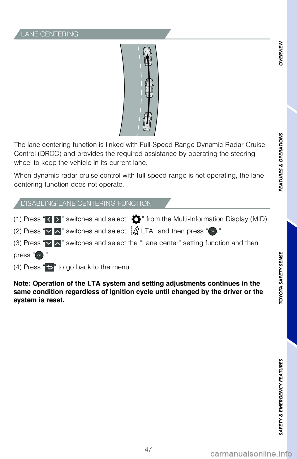 TOYOTA RAV4 2020   (in English) Service Manual 47
LANE CENTERING
The lane centering function is linked with Full-Speed Range Dynamic Radar Cruise 
�$�P�O�U�S�P�M��	�%�3�$�$�
��B�O�E��Q�S�P�W�J�E�F�T��U�I�F��S�F�R�V�J�S�F�E��B�T�T�J�T�U�B�O�D