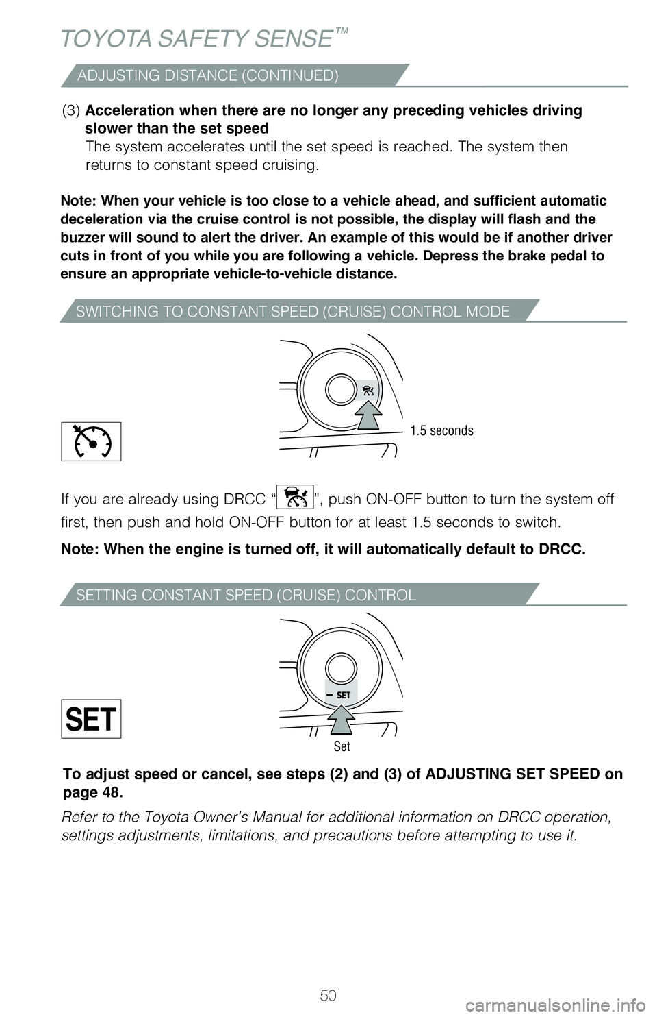 TOYOTA RAV4 2020   (in English) Workshop Manual 50
TOYOTA SAFETY SENSE™
�"�%�+�6�4�5�*�/�(��%�*�4�5�"�/�$�&��	�$�0�/�5�*�/�6�&�%�

Note: When your vehicle is too close to a vehicle ahead, and sufficient automatic 
deceleration via the cruise co