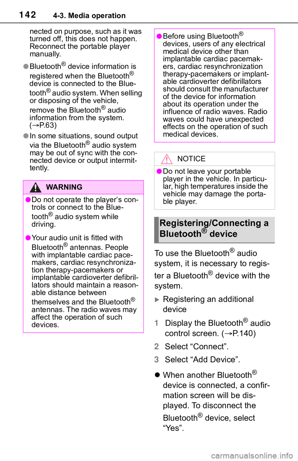 TOYOTA RAV4 2020  Accessories, Audio & Navigation (in English) 1424-3. Media operation
nected on purpose, such as it was 
turned off, this does not happen. 
Reconnect the portable player 
manually.
●Bluetooth® device information is 
registered when the Bluetoo
