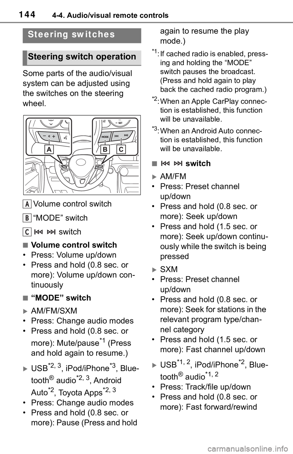 TOYOTA RAV4 2020  Accessories, Audio & Navigation (in English) 1444-4. Audio/visual remote controls
4-4.Audio/visual remote controls 
Some parts of the audio/visual 
system can be adjusted using 
the switches on the steering 
wheel.Volume control switch
“MODE