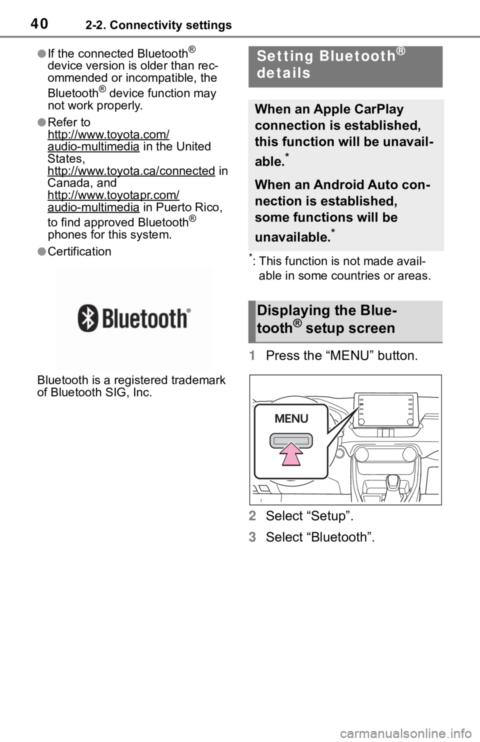 TOYOTA RAV4 2020 Accessories, Audio & Navigation (in English) 402-2. Connectivity settings
●If the connected Bluetooth®
device version is older than rec-
ommended or incompatible, the
Bluetooth
® device function may
not work properly.
●Refer to
http:// TOYOTA RAV4 2020 Accessories, Audio & Navigation (in English) 402-2. Connectivity settings
●If the connected Bluetooth®
device version is older than rec-
ommended or incompatible, the
Bluetooth
® device function may
not work properly.
●Refer to
http://