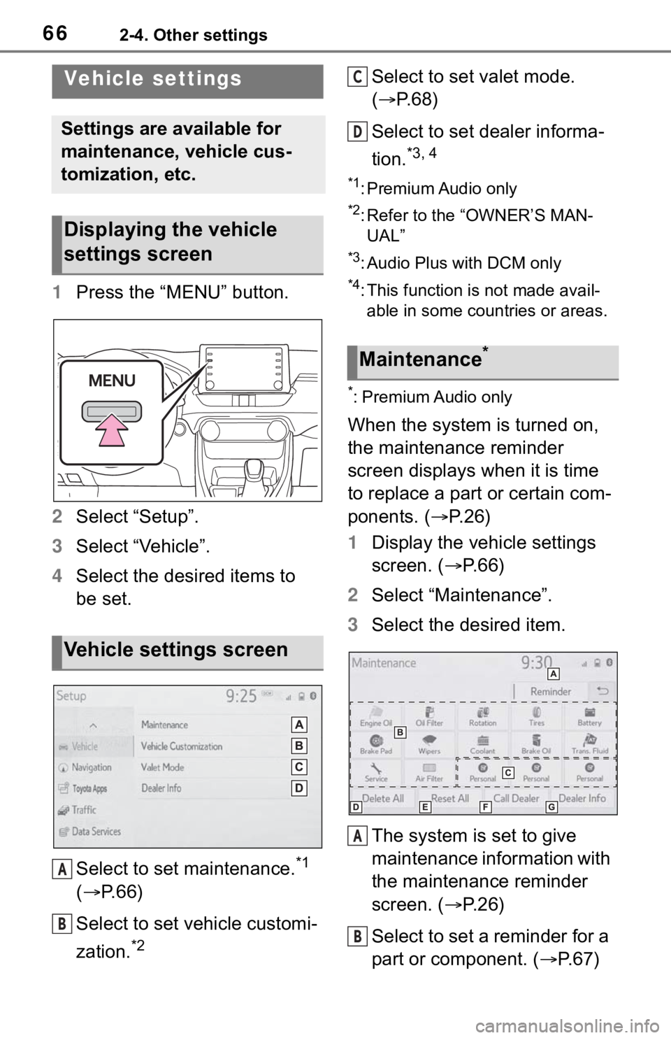 TOYOTA RAV4 2020 Accessories, Audio & Navigation (in English) 662-4. Other settings
1Press the “MENU” button.
2 Select “Setup”.
3 Select “Vehicle”.
4 Select the desired items to
be set.
Select to set maintenance.
*1
( P. 6 6 )
Select to set vehi TOYOTA RAV4 2020 Accessories, Audio & Navigation (in English) 662-4. Other settings
1Press the “MENU” button.
2 Select “Setup”.
3 Select “Vehicle”.
4 Select the desired items to
be set.
Select to set maintenance.
*1
( P. 6 6 )
Select to set vehi