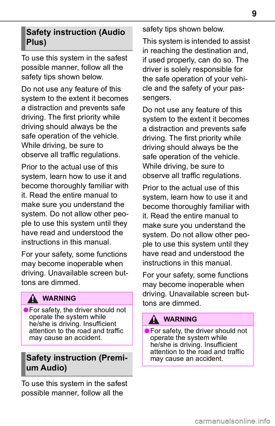 TOYOTA RAV4 2020 Accessories, Audio & Navigation (in English) 9
To use this system in the safest
possible manner, follow all the
safety tips shown below.
Do not use any feature of this
system to the extent it becomes
a distraction and prevents safe
driving. TOYOTA RAV4 2020 Accessories, Audio & Navigation (in English) 9
To use this system in the safest
possible manner, follow all the
safety tips shown below.
Do not use any feature of this
system to the extent it becomes
a distraction and prevents safe
driving.