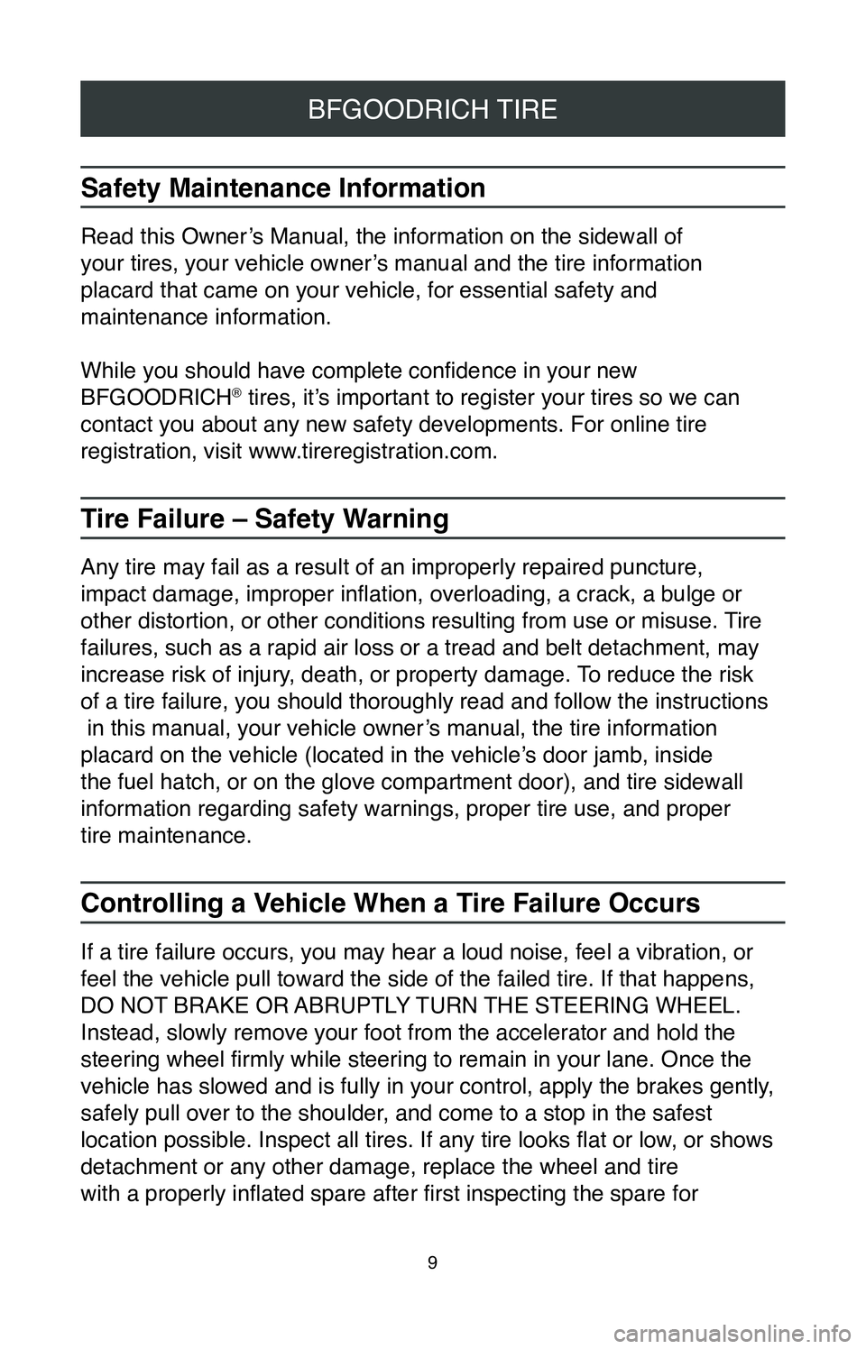 TOYOTA RAV4 2020 Warranties & Maintenance Guides (in English) 9
BFGOODRICH TIRE
Safety Maintenance Information
Read this Owner’s Manual, the information on the sidewall of
your tires, your vehicle owner’s manual and the tire information
placard that cam TOYOTA RAV4 2020 Warranties & Maintenance Guides (in English) 9
BFGOODRICH TIRE
Safety Maintenance Information
Read this Owner’s Manual, the information on the sidewall of
your tires, your vehicle owner’s manual and the tire information
placard that cam