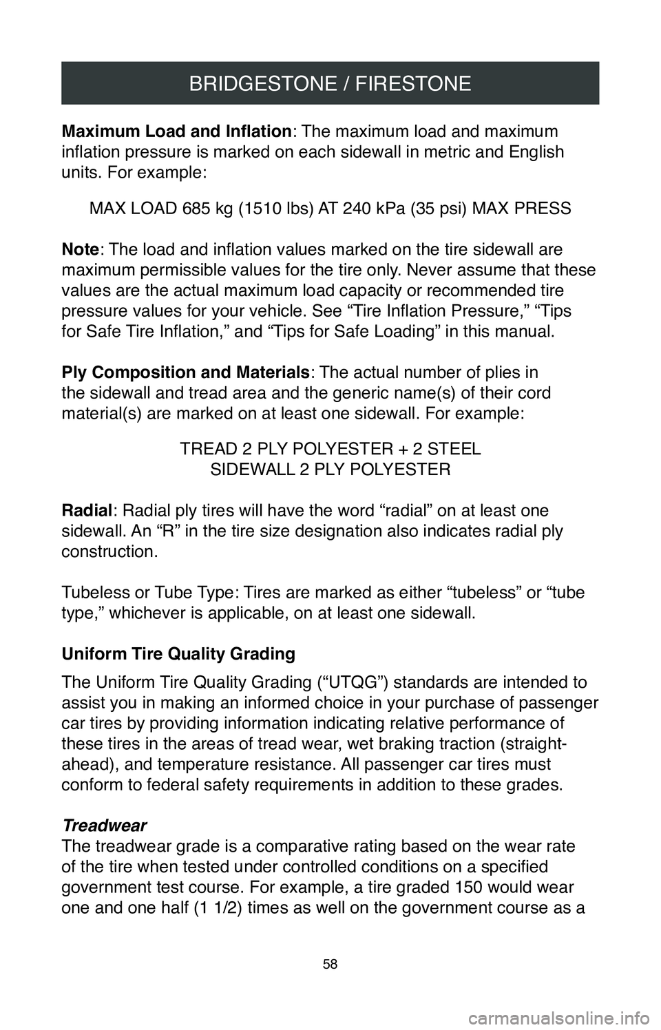 TOYOTA RAV4 2020 Warranties & Maintenance Guides (in English) BRIDGESTONE / FIRESTONE
58
Maximum Load and Inflation: The maximum load and maximum
inflation pressure is marked on each sidewall in metric and English
units. For example:
MAX LOAD 685 kg (1510 lbs) TOYOTA RAV4 2020 Warranties & Maintenance Guides (in English) BRIDGESTONE / FIRESTONE
58
Maximum Load and Inflation: The maximum load and maximum
inflation pressure is marked on each sidewall in metric and English
units. For example:
MAX LOAD 685 kg (1510 lbs)