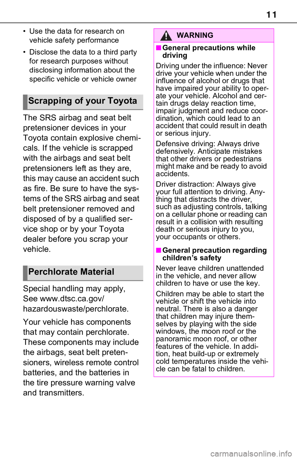 TOYOTA RAV4 2021  Owners Manual (in English) 11
• Use the data for research on vehicle safety performance
• Disclose the data to a third party  for research purposes without 
disclosing information about the 
specific vehicle or vehicle owne