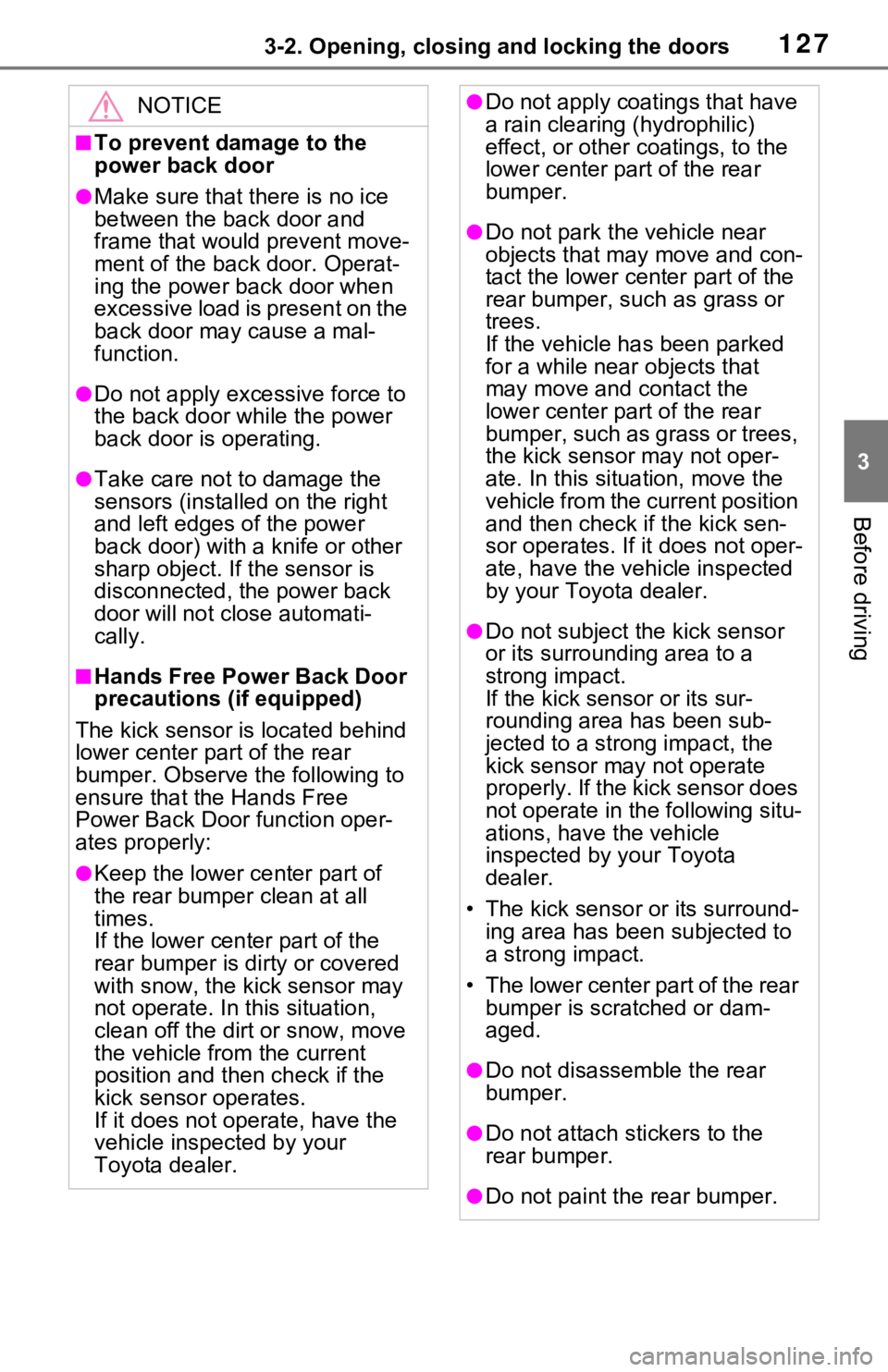 TOYOTA RAV4 2021 Owners Manual (in English) 1273-2. Opening, closing and locking the doors
3
Before driving
NOTICE
■To prevent damage to the
power back door
●Make sure that there is no ice
between the back door and
frame that would preve TOYOTA RAV4 2021 Owners Manual (in English) 1273-2. Opening, closing and locking the doors
3
Before driving
NOTICE
■To prevent damage to the
power back door
●Make sure that there is no ice
between the back door and
frame that would preve