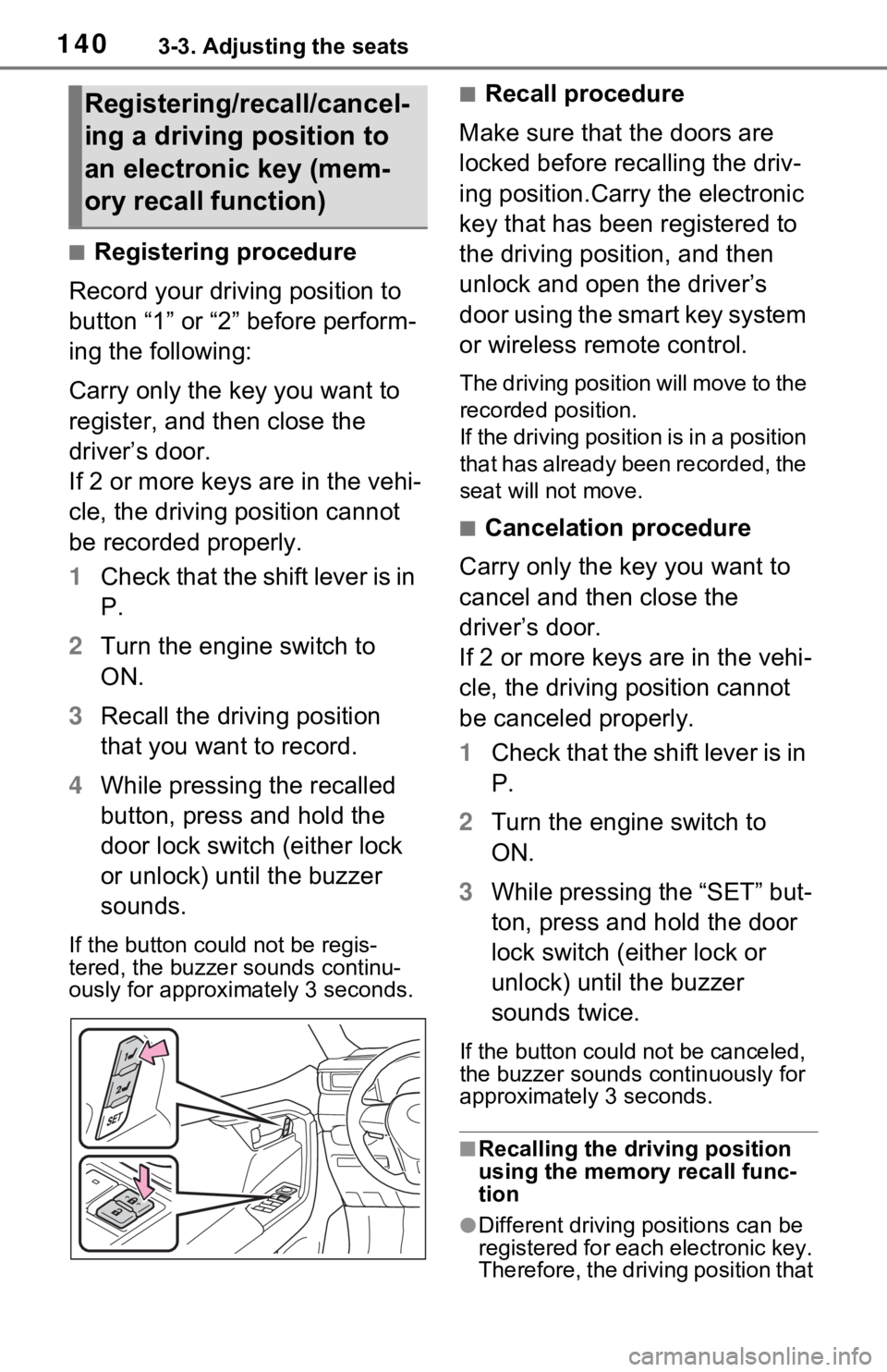 TOYOTA RAV4 2021 (in English) User Guide 1403-3. Adjusting the seats
■Registering procedure
Record your driving position to
button “1” or “2” before perform-
ing the following:
Carry only the key you want to
register, and then cl TOYOTA RAV4 2021 (in English) User Guide 1403-3. Adjusting the seats
■Registering procedure
Record your driving position to
button “1” or “2” before perform-
ing the following:
Carry only the key you want to
register, and then cl