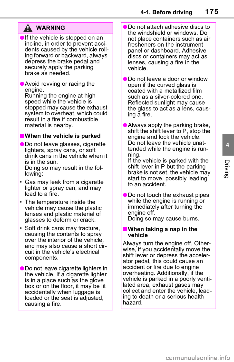 TOYOTA RAV4 2021 Owners Manual (in English) 1754-1. Before driving
4
Driving
WARNING
●If the vehicle is stopped on an
incline, in order to prevent acci-
dents caused by the vehicle roll-
ing forward or backward, always
depress the brake ped TOYOTA RAV4 2021 Owners Manual (in English) 1754-1. Before driving
4
Driving
WARNING
●If the vehicle is stopped on an
incline, in order to prevent acci-
dents caused by the vehicle roll-
ing forward or backward, always
depress the brake ped