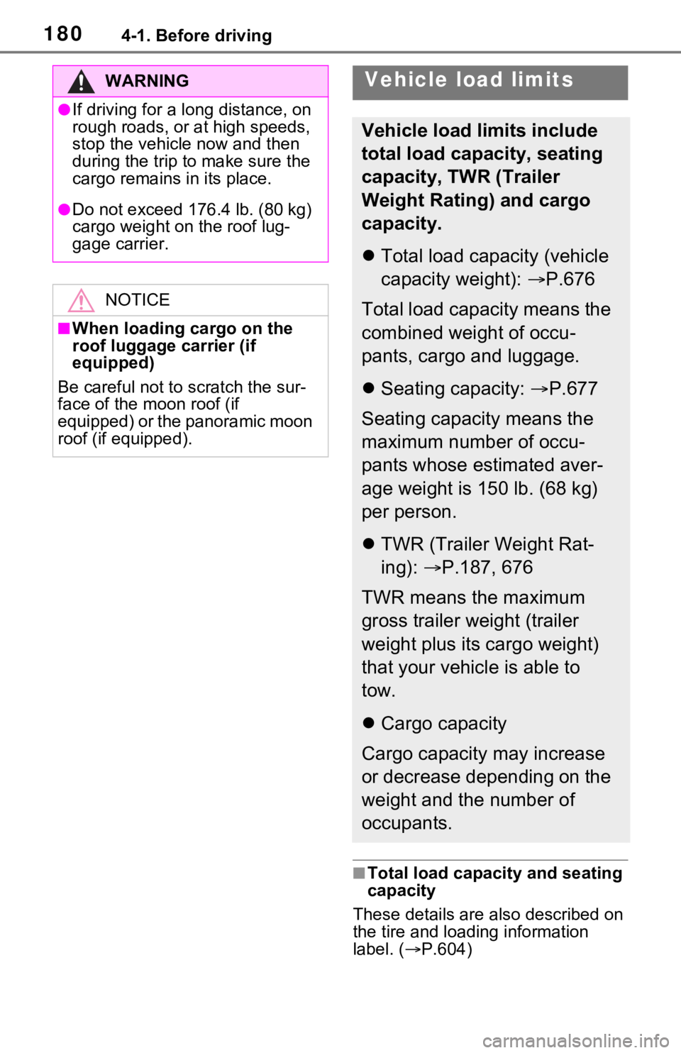 TOYOTA RAV4 2021  Owners Manual (in English) 1804-1. Before driving
■Total load capacity and seating 
capacity
These details are also described on 
the tire and loading information 
label. ( P.604)
WARNING
●If driving for a long distance,