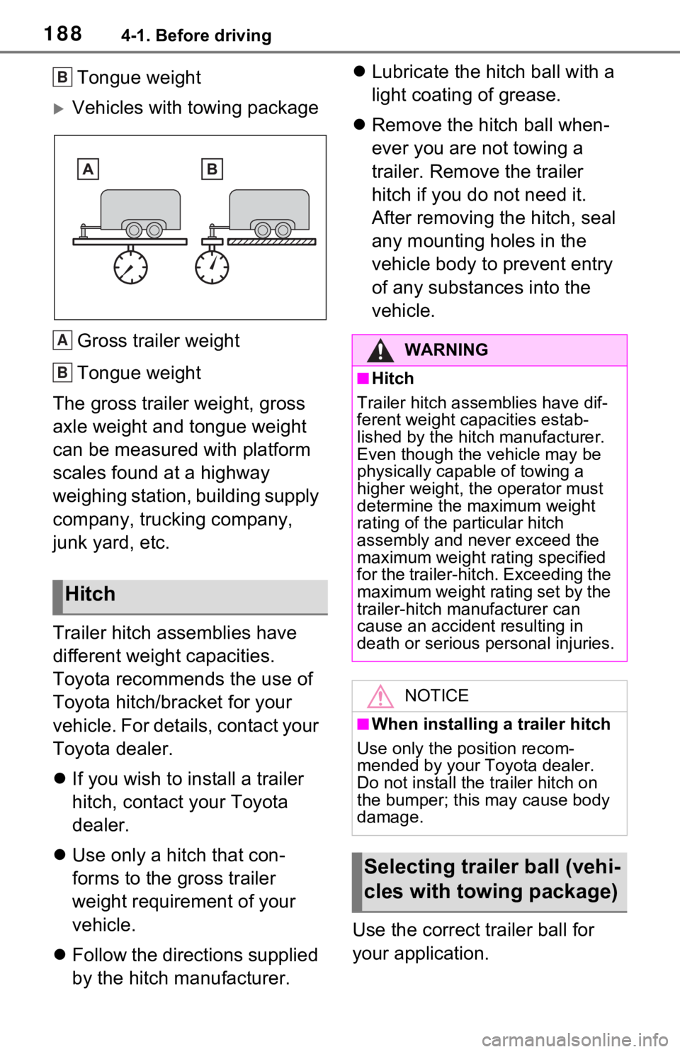 TOYOTA RAV4 2021  Owners Manual (in English) 1884-1. Before driving
Tongue weight
Vehicles with towing packageGross trailer weight
Tongue weight
The gross trailer weight, gross 
axle weight and tongue weight 
can be measured with platform 
sc