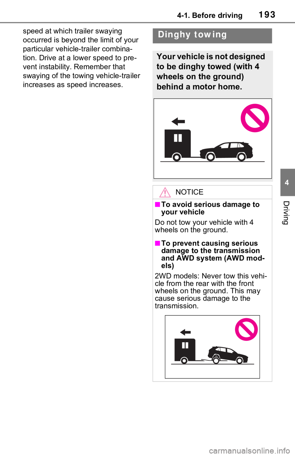 TOYOTA RAV4 2021  Owners Manual (in English) 1934-1. Before driving
4
Driving
speed at which trailer swaying 
occurred is beyond the limit of your 
particular vehicle-trailer combina-
tion. Drive at a lower speed to pre-
vent instability . Remem