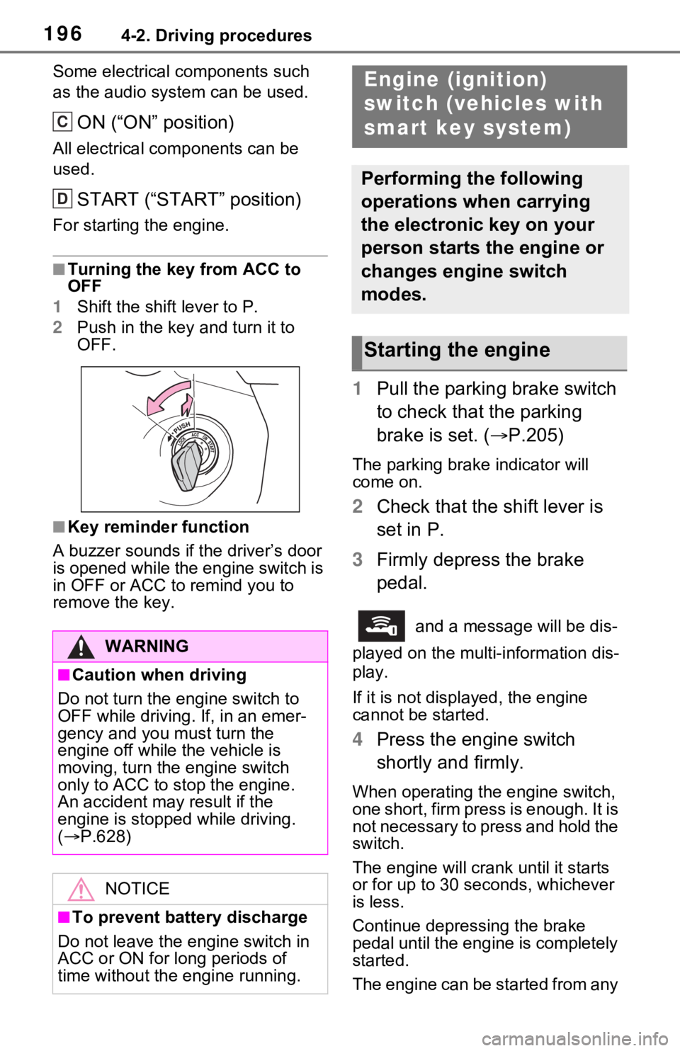 TOYOTA RAV4 2021  Owners Manual (in English) 1964-2. Driving procedures
Some electrical components such 
as the audio system can be used.
ON (“ON” position)
All electrical components can be 
used.
START (“START” position)
For starting th