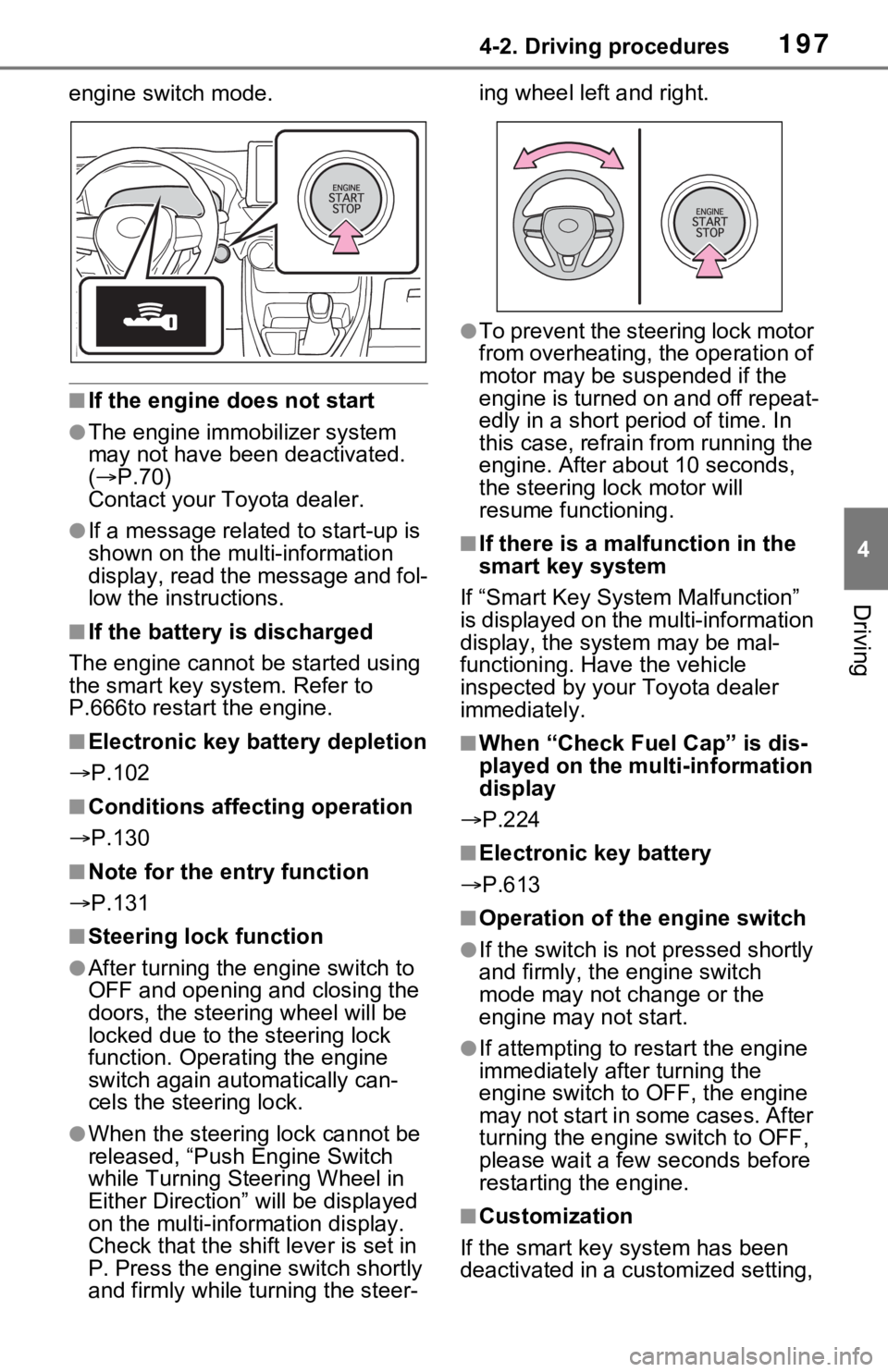 TOYOTA RAV4 2021 Owners Manual (in English) 1974-2. Driving procedures
4
Driving
engine switch mode.
■If the engine does not start
●The engine immobilizer system
may not have been deactivated.
( P.70)
Contact your Toyota dealer.
●If TOYOTA RAV4 2021 Owners Manual (in English) 1974-2. Driving procedures
4
Driving
engine switch mode.
■If the engine does not start
●The engine immobilizer system
may not have been deactivated.
( P.70)
Contact your Toyota dealer.
●If