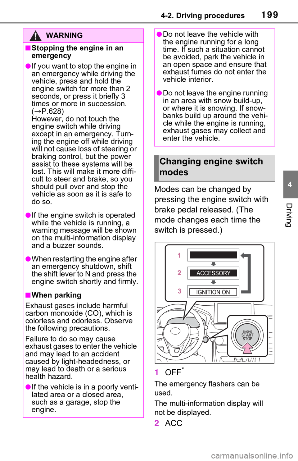 TOYOTA RAV4 2021  Owners Manual (in English) 1994-2. Driving procedures
4
Driving
Modes can be changed by 
pressing the engine switch with 
brake pedal released. (The 
mode changes each time the 
switch is pressed.)
1OFF
*
The emergency flashers