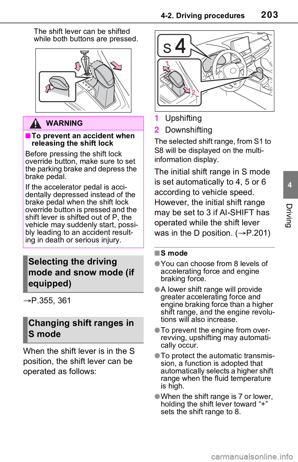 TOYOTA RAV4 2021 Owners Manual (in English) 2034-2. Driving procedures
4
Driving
The shift lever can be shifted
while both buttons are pressed.
P.355, 361
When the shift lever is in the S
position, the shift lever can be
operated as foll TOYOTA RAV4 2021 Owners Manual (in English) 2034-2. Driving procedures
4
Driving
The shift lever can be shifted
while both buttons are pressed.
P.355, 361
When the shift lever is in the S
position, the shift lever can be
operated as foll