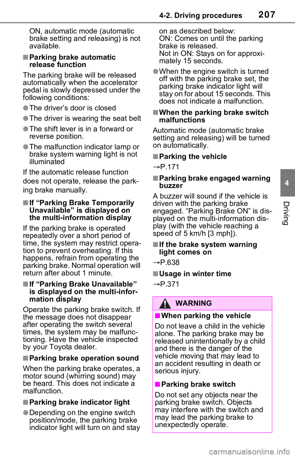 TOYOTA RAV4 2021  Owners Manual (in English) 2074-2. Driving procedures
4
Driving
ON, automatic mode (automatic 
brake setting and releasing) is not 
available.
■Parking brake automatic 
release function
The parking brake  will be released 
au
