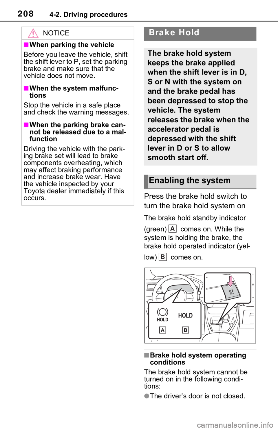 TOYOTA RAV4 2021  Owners Manual (in English) 2084-2. Driving procedures
Press the brake hold switch to 
turn the brake hold system on
The brake hold standby indicator 
(green)   comes on. While the 
system is holding the brake, the 
brake hold o