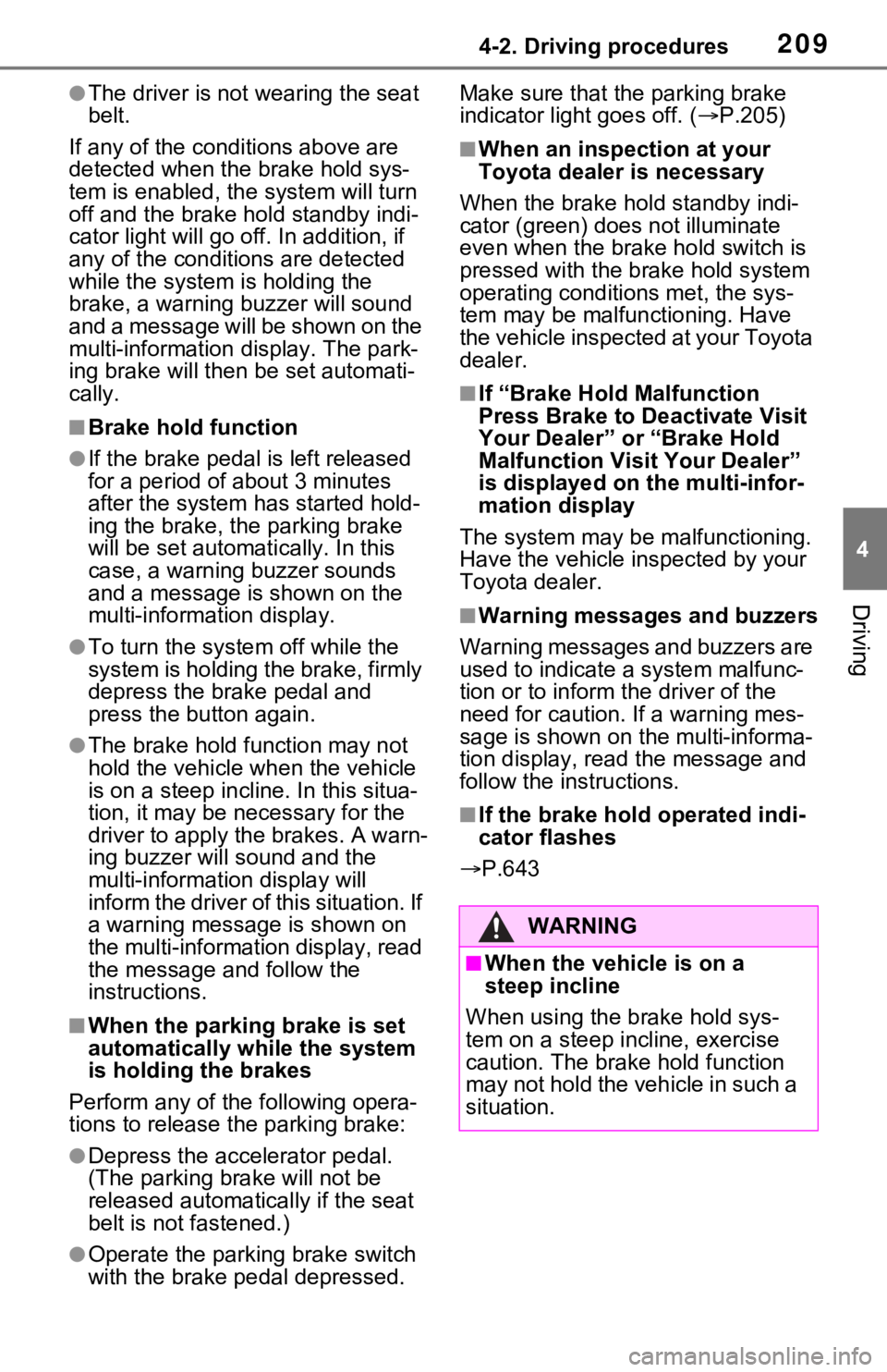 TOYOTA RAV4 2021  Owners Manual (in English) 2094-2. Driving procedures
4
Driving
●The driver is not wearing the seat 
belt.
If any of the conditions above are 
detected when the  brake hold sys-
tem is enabled, the  system will turn 
off and 