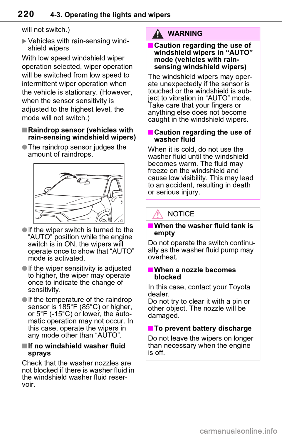TOYOTA RAV4 2021 (in English) User Guide 2204-3. Operating the lights and wipers
will not switch.)
Vehicles with rain-sensing wind-
shield wipers
With low speed windshield wiper
operation selected, wiper operation
will be switched from TOYOTA RAV4 2021 (in English) User Guide 2204-3. Operating the lights and wipers
will not switch.)
Vehicles with rain-sensing wind-
shield wipers
With low speed windshield wiper
operation selected, wiper operation
will be switched from
