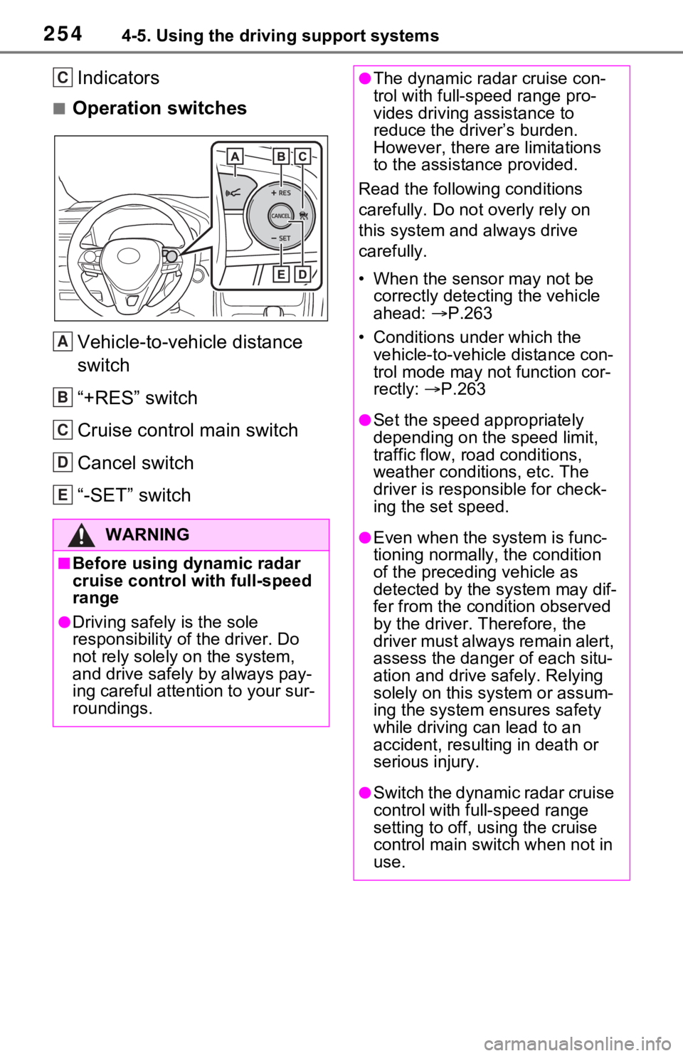TOYOTA RAV4 2021 (in English) Owners Manual 2544-5. Using the driving support systems
Indicators
■Operation switchesVehicle-to-vehicle distance
switch
“+RES” switch
Cruise control main switch
Cancel switch
“-SET” switch
WARNING
■Be TOYOTA RAV4 2021 (in English) Owners Manual 2544-5. Using the driving support systems
Indicators
■Operation switchesVehicle-to-vehicle distance
switch
“+RES” switch
Cruise control main switch
Cancel switch
“-SET” switch
WARNING
■Be