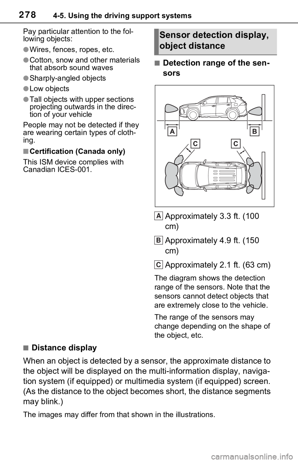 TOYOTA RAV4 2021  Owners Manual (in English) 2784-5. Using the driving support systems
Pay particular attention to the fol-
lowing objects:
●Wires, fences, ropes, etc.
●Cotton, snow and other materials 
that absorb sound waves
●Sharply-ang