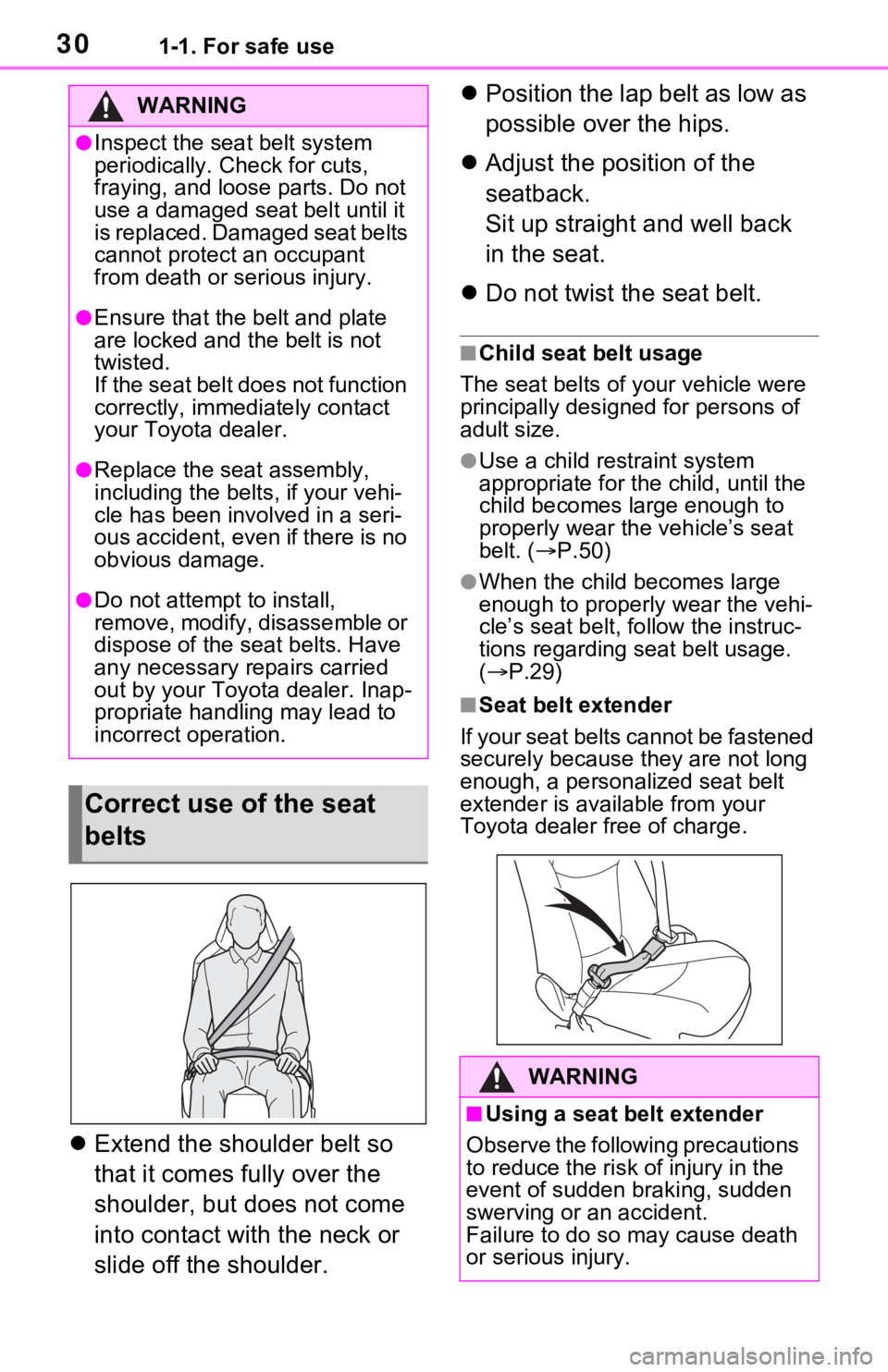 TOYOTA RAV4 2021  Owners Manual (in English) 301-1. For safe use
Extend the shoulder belt so 
that it comes fully over the 
shoulder, but does not come 
into contact with the neck or 
slide off the shoulder. 
Position the lap belt as low a