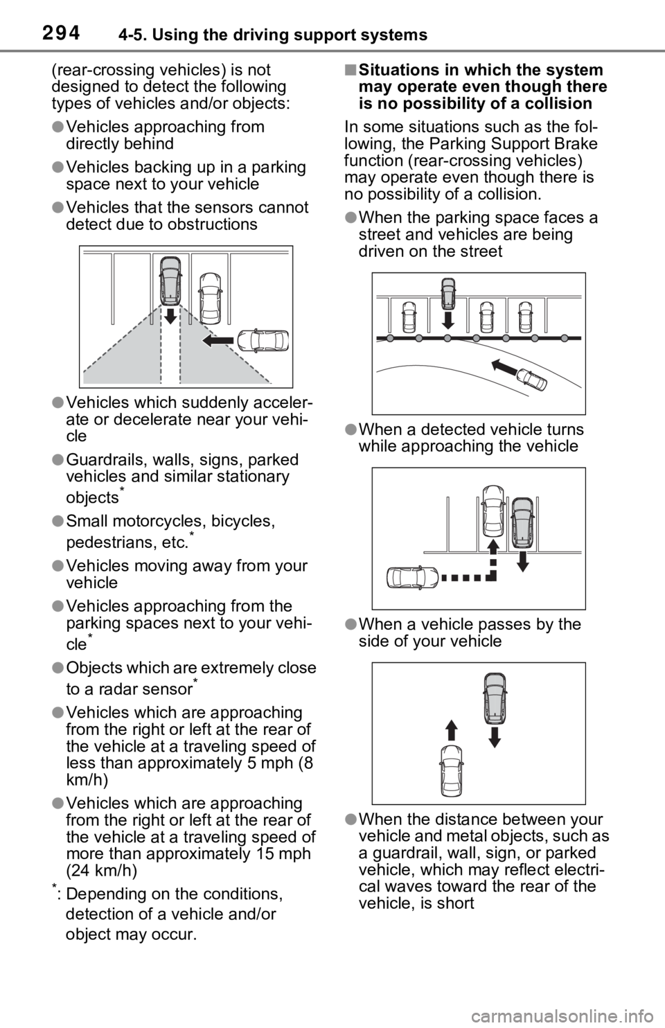 TOYOTA RAV4 2021  Owners Manual (in English) 2944-5. Using the driving support systems
(rear-crossing vehicles) is not 
designed to detect the following 
types of vehicles and/or objects:
●Vehicles approaching from 
directly behind
●Vehicles