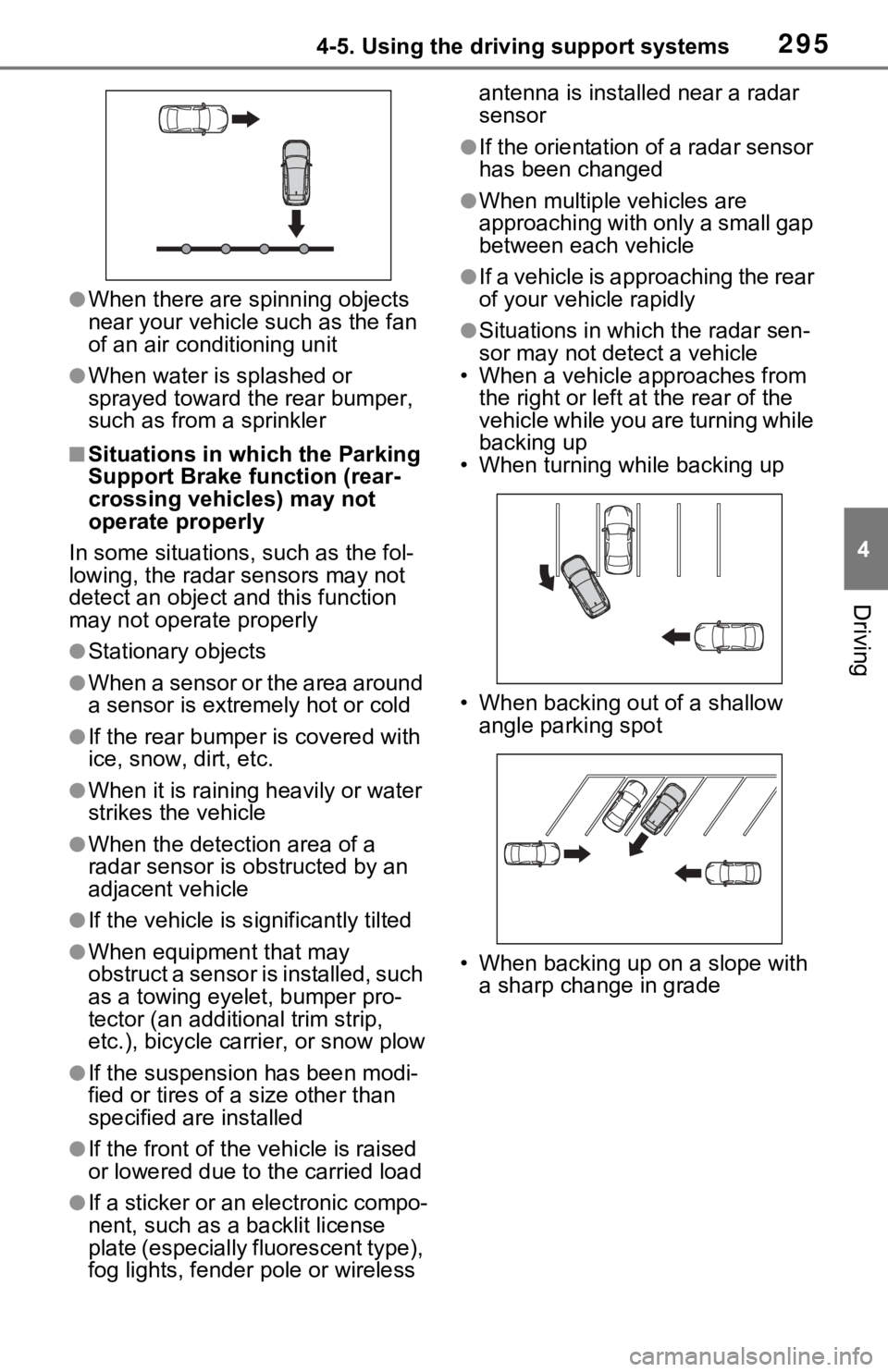 TOYOTA RAV4 2021  Owners Manual (in English) 2954-5. Using the driving support systems
4
Driving
●When there are spinning objects 
near your vehicle such as the fan 
of an air conditioning unit
●When water is splashed or 
sprayed toward the 