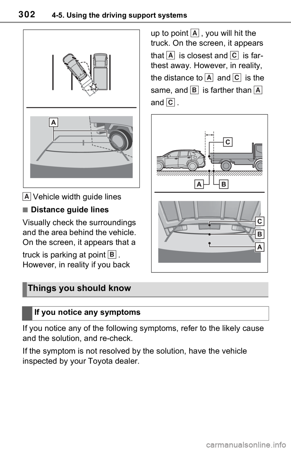 TOYOTA RAV4 2021  Owners Manual (in English) 3024-5. Using the driving support systems
Vehicle width guide lines
■Distance guide lines
Visually check the surroundings 
and the area behind the vehicle. 
On the screen, it appears that a 
truck i