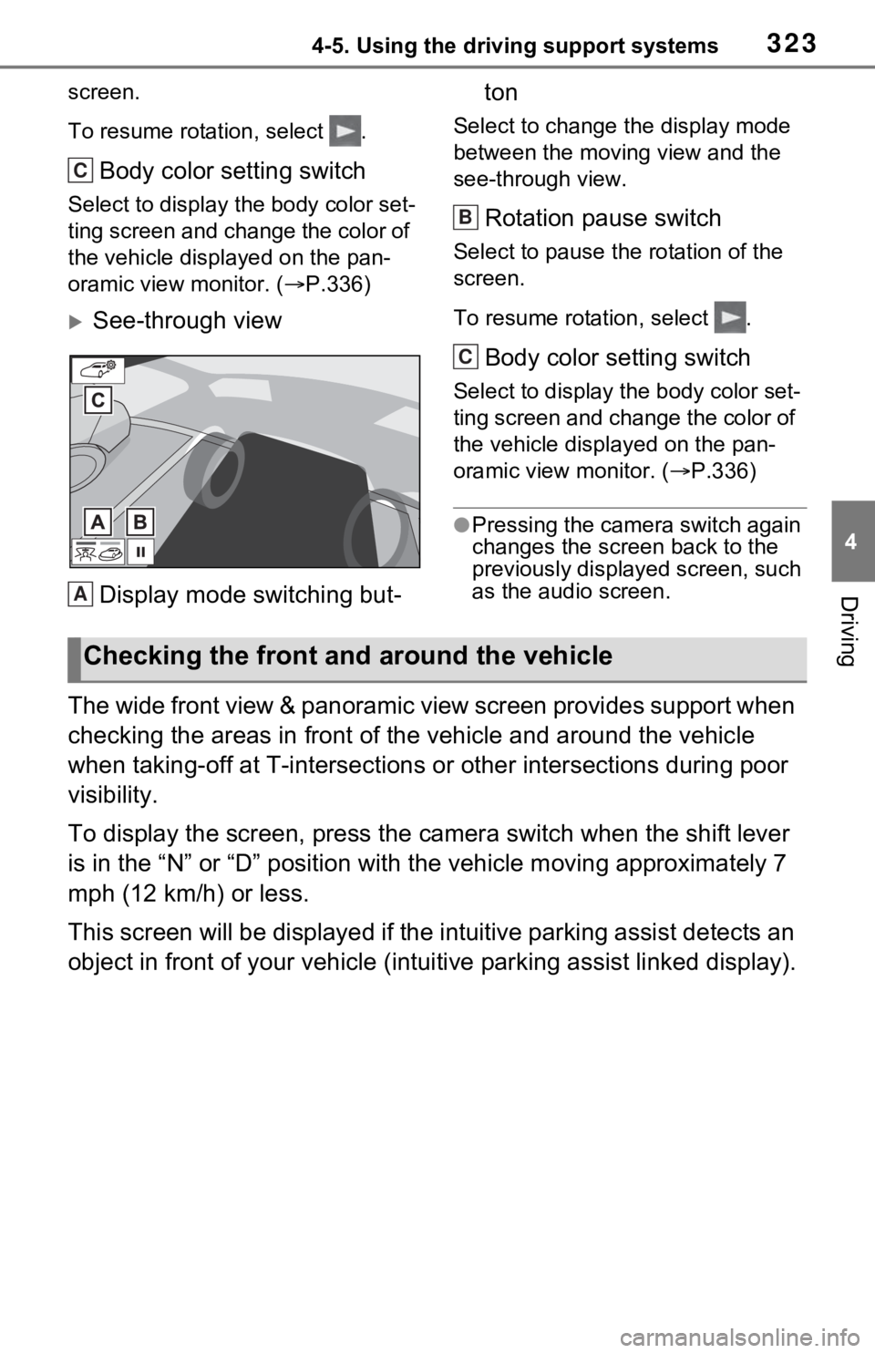 TOYOTA RAV4 2021  Owners Manual (in English) 3234-5. Using the driving support systems
4
Driving
screen.
To resume rotation, select  .
Body color setting switch
Select to display the body color set-
ting screen and change the color of 
the vehic