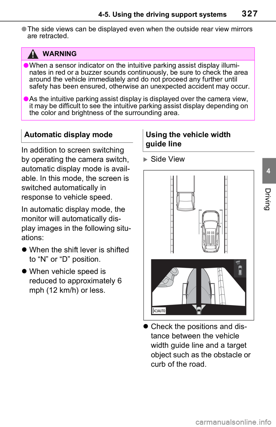 TOYOTA RAV4 2021 (in English) Repair Manual 3274-5. Using the driving support systems
4
Driving
●The side views can be displayed even when the outside rear view mirrors
are retracted.
In addition to screen switching
by operating the camera TOYOTA RAV4 2021 (in English) Repair Manual 3274-5. Using the driving support systems
4
Driving
●The side views can be displayed even when the outside rear view mirrors
are retracted.
In addition to screen switching
by operating the camera