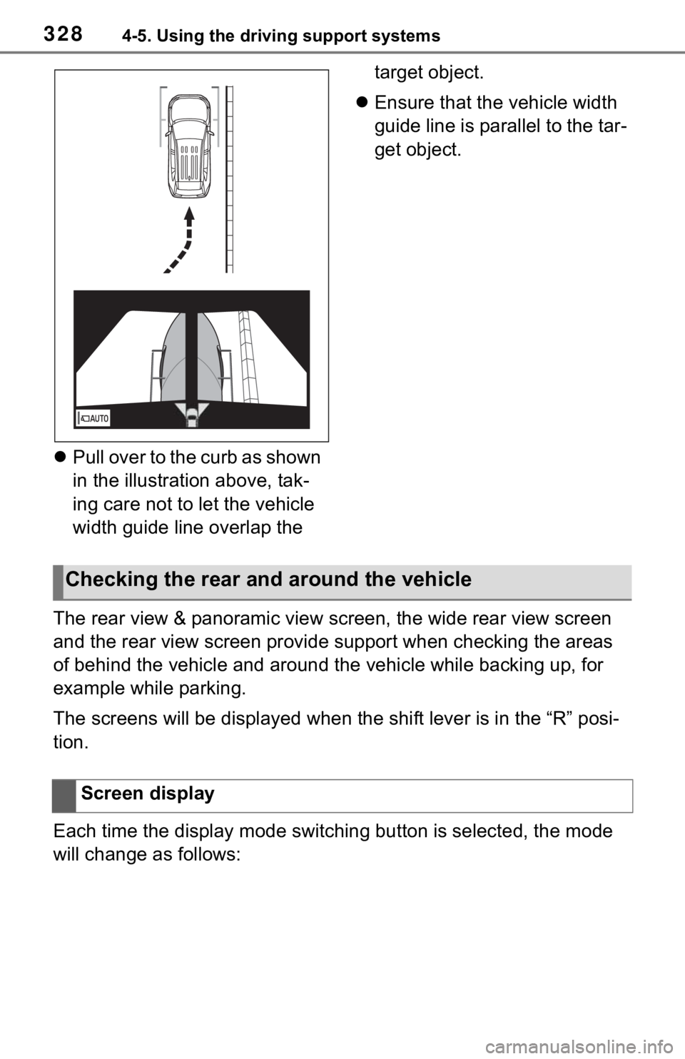 TOYOTA RAV4 2021  Owners Manual (in English) 3284-5. Using the driving support systems
Pull over to the curb as shown 
in the illustration above, tak-
ing care not to let the vehicle 
width guide line overlap the  target object.
 Ensure th
