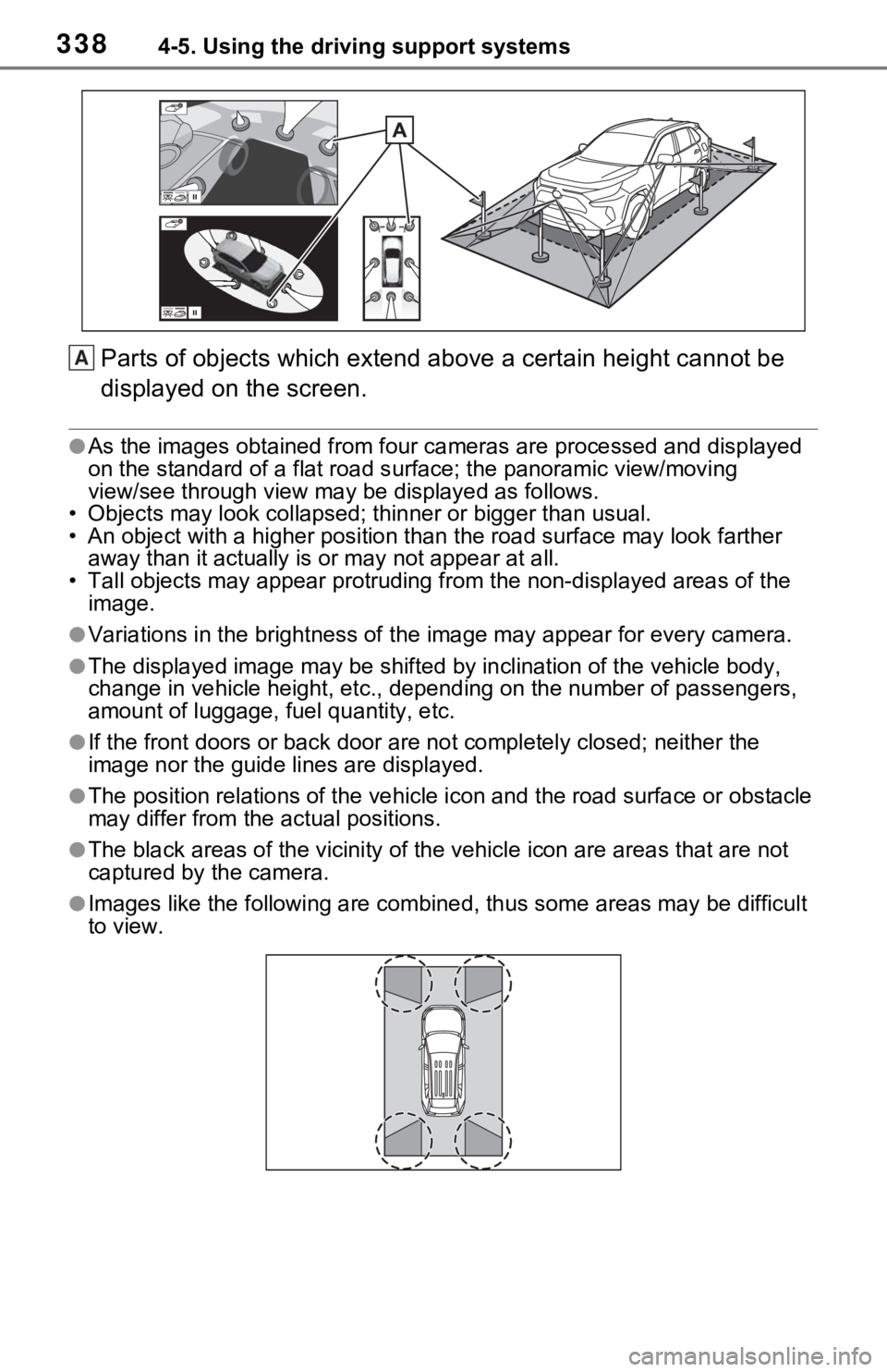 TOYOTA RAV4 2021  Owners Manual (in English) 3384-5. Using the driving support systems
Parts of objects which extend above a certain height cannot be 
displayed on the screen.
●As the images obtained from four  cameras are processed and displa