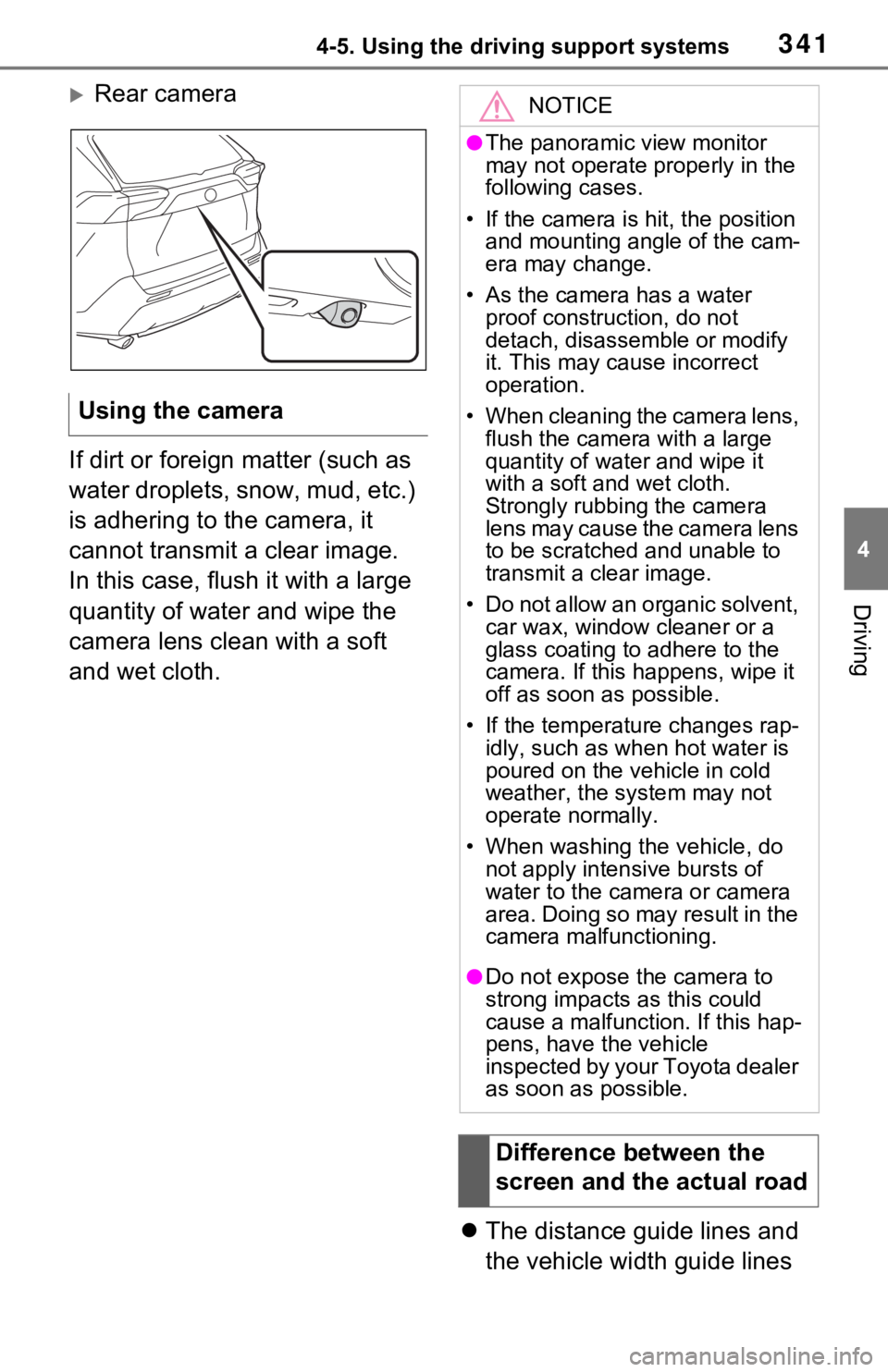 TOYOTA RAV4 2021 Owners Manual (in English) 3414-5. Using the driving support systems
4
Driving
Rear camera
If dirt or foreign matter (such as
water droplets, snow, mud, etc.)
is adhering to the camera, it
cannot transmit a clear image.
TOYOTA RAV4 2021 Owners Manual (in English) 3414-5. Using the driving support systems
4
Driving
Rear camera
If dirt or foreign matter (such as
water droplets, snow, mud, etc.)
is adhering to the camera, it
cannot transmit a clear image.