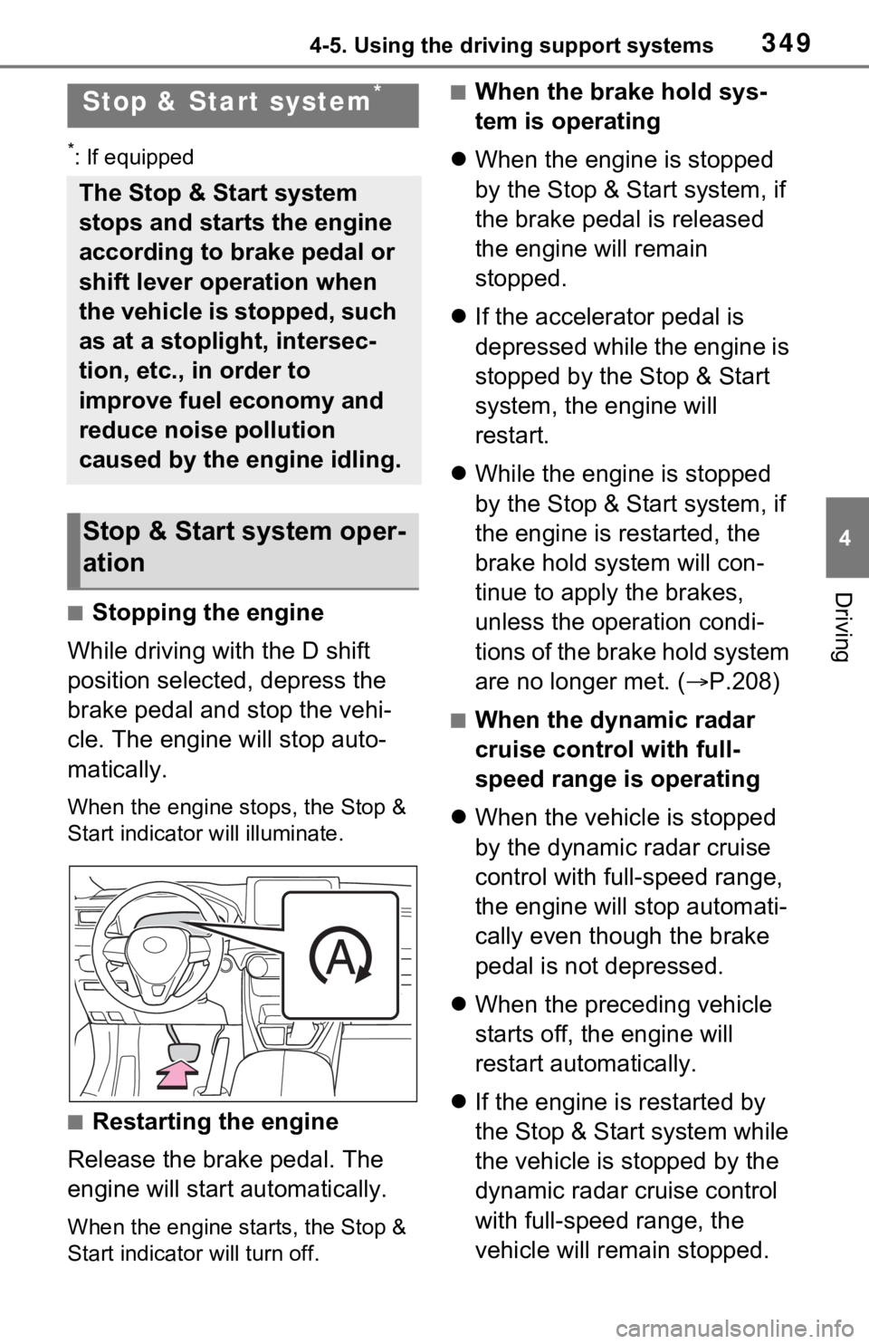 TOYOTA RAV4 2021 Owners Manual (in English) 3494-5. Using the driving support systems
4
Driving
*: If equipped
■Stopping the engine
While driving with the D shift
position selected, depress the
brake pedal and stop the vehi-
cle. The engine TOYOTA RAV4 2021 Owners Manual (in English) 3494-5. Using the driving support systems
4
Driving
*: If equipped
■Stopping the engine
While driving with the D shift
position selected, depress the
brake pedal and stop the vehi-
cle. The engine
