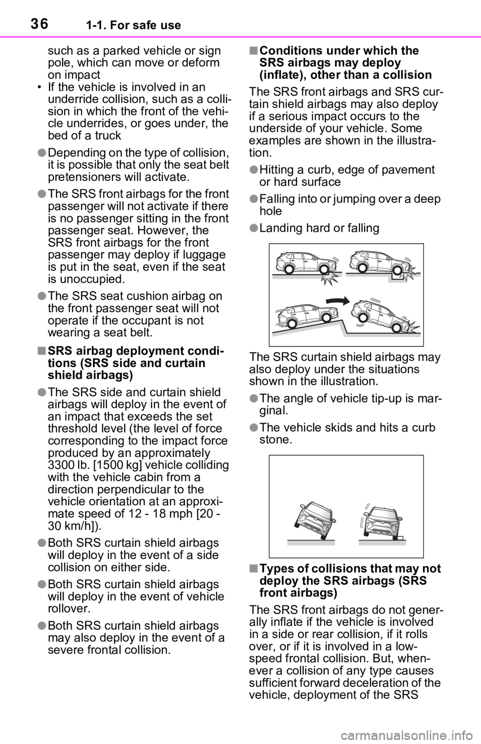 TOYOTA RAV4 2021   (in English) Owners Guide 361-1. For safe use
such as a parked vehicle or sign 
pole, which can move or deform 
on impact
• If the vehicle is involved in an 
underride collision, such as a colli-
sion in which the front of t