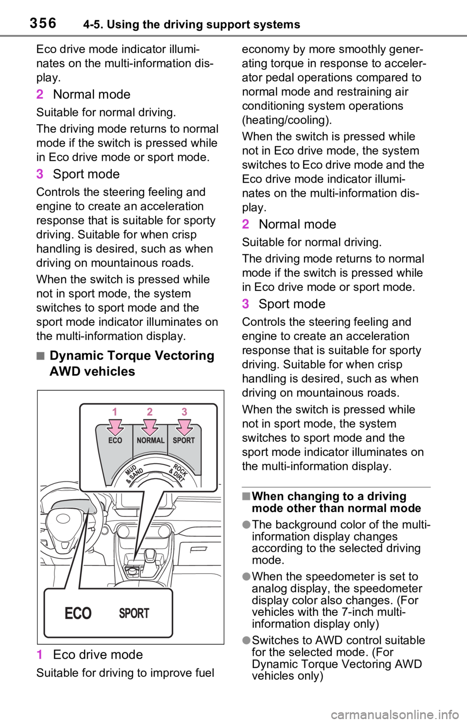 TOYOTA RAV4 2021 Owners Manual (in English) 3564-5. Using the driving support systems
Eco drive mode indicator illumi-
nates on the multi-information dis-
play.
2Normal mode
Suitable for normal driving.
The driving mode returns to normal
mode TOYOTA RAV4 2021 Owners Manual (in English) 3564-5. Using the driving support systems
Eco drive mode indicator illumi-
nates on the multi-information dis-
play.
2Normal mode
Suitable for normal driving.
The driving mode returns to normal
mode