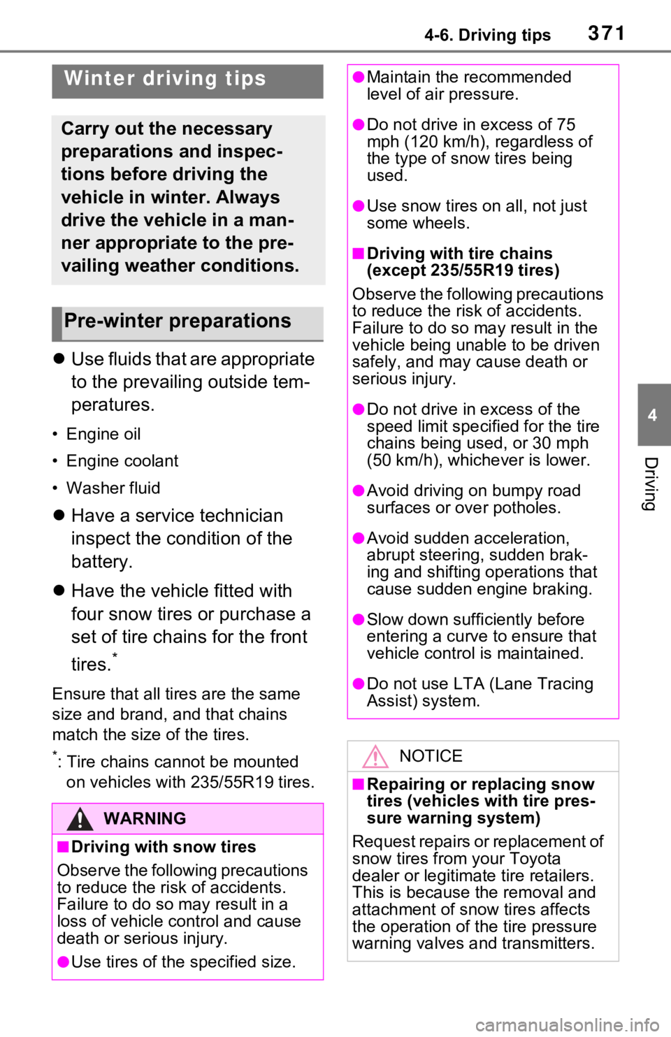 TOYOTA RAV4 2021  Owners Manual (in English) 3714-6. Driving tips
4
Driving
4-6.Driving tips
Use fluids that are appropriate 
to the prevailing outside tem-
peratures.
• Engine oil
• Engine coolant
• Washer fluid
Have a service techn