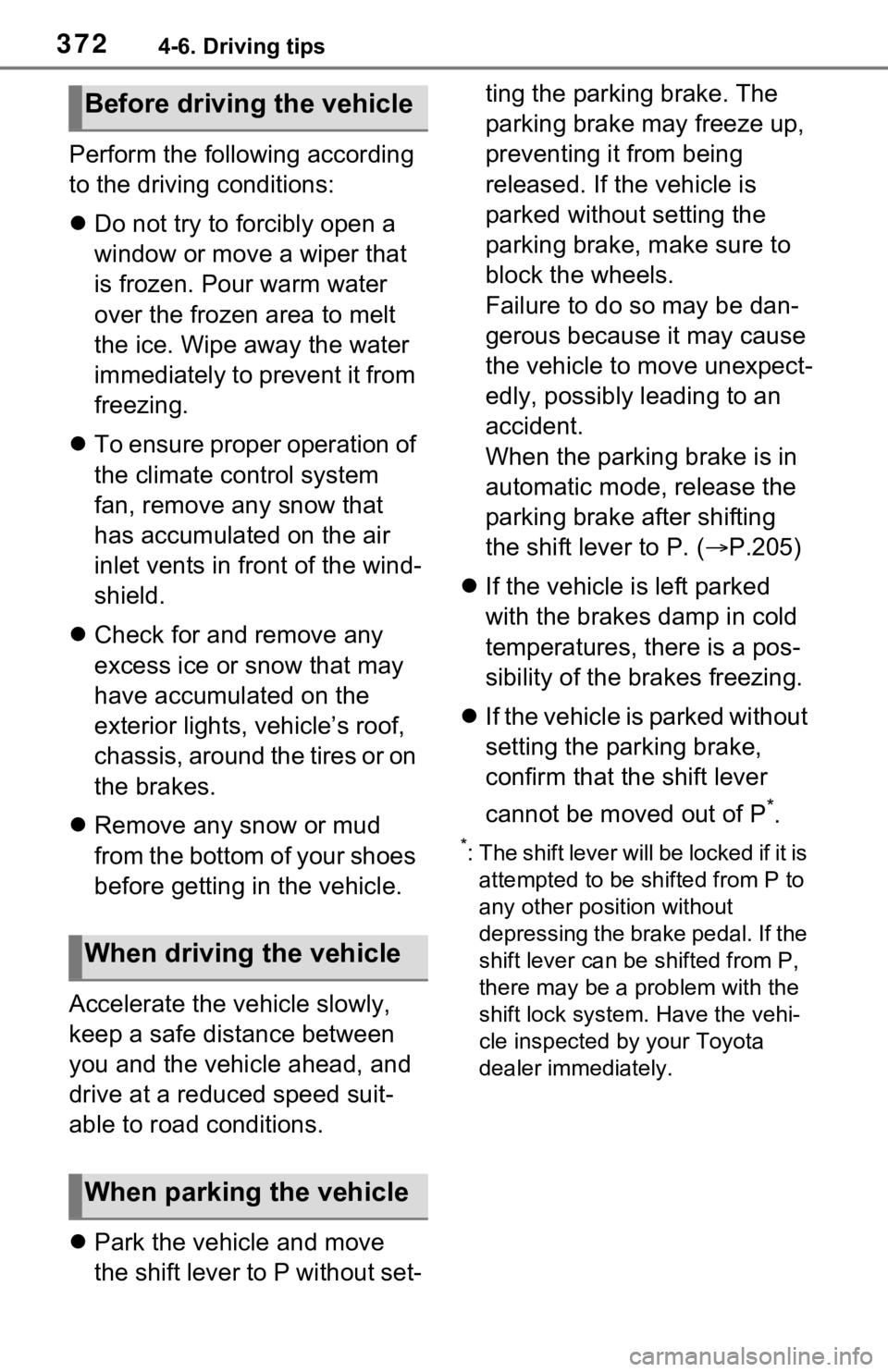 TOYOTA RAV4 2021 Owners Manual (in English) 3724-6. Driving tips
Perform the following according
to the driving conditions:
Do not try to forcibly open a
window or move a wiper that
is frozen. Pour warm water
over the frozen area to melt TOYOTA RAV4 2021 Owners Manual (in English) 3724-6. Driving tips
Perform the following according
to the driving conditions:
Do not try to forcibly open a
window or move a wiper that
is frozen. Pour warm water
over the frozen area to melt