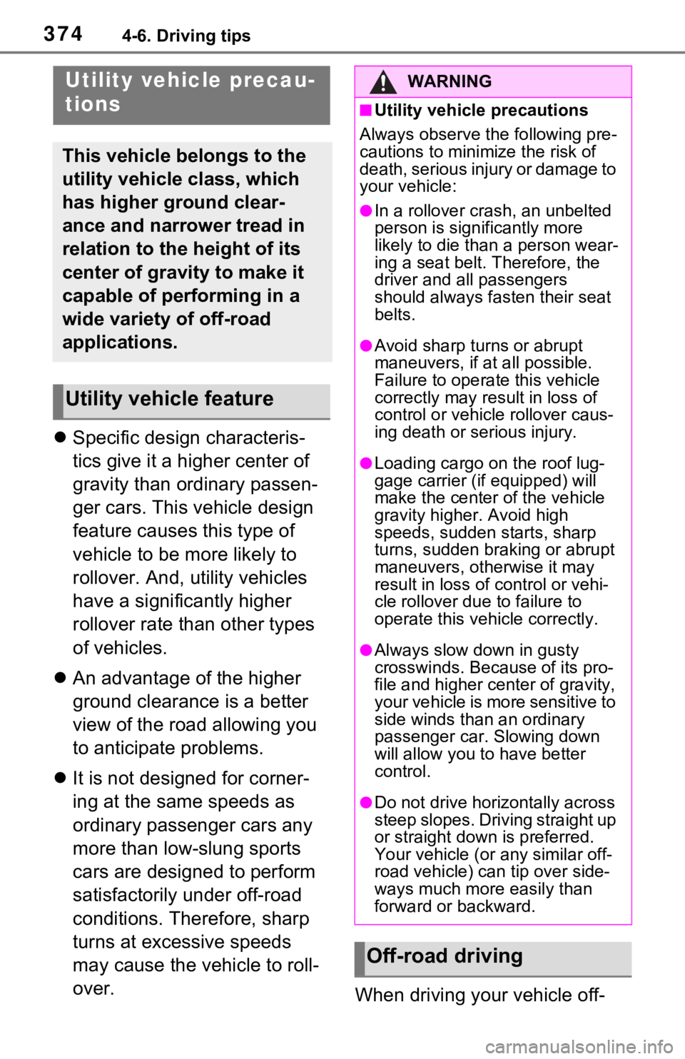 TOYOTA RAV4 2021 Owners Manual (in English) 3744-6. Driving tips
Specific design characteris-
tics give it a higher center of
gravity than ordinary passen-
ger cars. This vehicle design
feature causes this type of
vehicle to be more likel TOYOTA RAV4 2021 Owners Manual (in English) 3744-6. Driving tips
Specific design characteris-
tics give it a higher center of
gravity than ordinary passen-
ger cars. This vehicle design
feature causes this type of
vehicle to be more likel