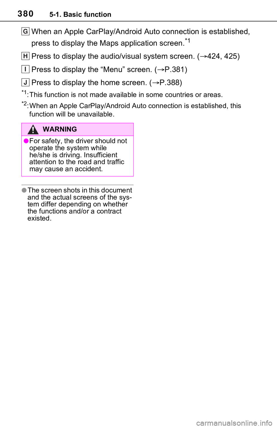 TOYOTA RAV4 2021 Owners Manual (in English) 3805-1. Basic function
When an Apple CarPlay/Android Auto connection is established,
press to display the Maps application screen.
*1
Press to display the audio/visual system screen. (424, 425)
Pr TOYOTA RAV4 2021 Owners Manual (in English) 3805-1. Basic function
When an Apple CarPlay/Android Auto connection is established,
press to display the Maps application screen.
*1
Press to display the audio/visual system screen. (424, 425)
Pr