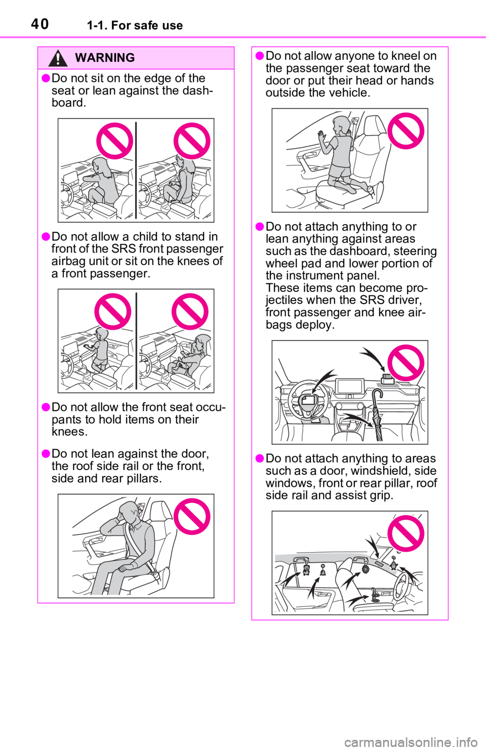 TOYOTA RAV4 2021   (in English) Owners Guide 401-1. For safe use
WARNING
●Do not sit on the edge of the 
seat or lean against the dash-
board.
●Do not allow a child to stand in 
f r o n t  o f  t h e  S R S  f r o n t  p a s s e n g e r  
ai