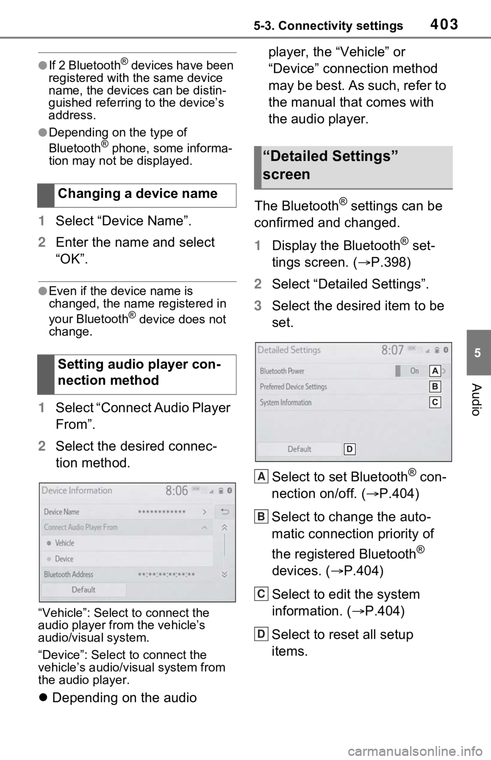 TOYOTA RAV4 2021   (in English) User Guide 4035-3. Connectivity settings
5
Audio
●If 2 Bluetooth® devices have been 
registered with the same device 
name, the devices can be distin-
guished referring to the device’s 
address.
●Dependin