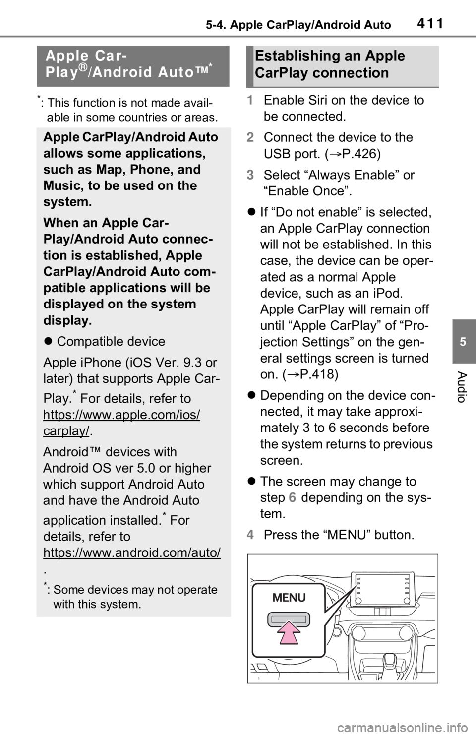 TOYOTA RAV4 2021  Owners Manual (in English) 4115-4. Apple CarPlay/Android Auto
5
Audio
5-4.Apple CarPlay/Android Auto
*: This function is not made avail-able in some countries or areas.1 Enable Siri on the device to 
be connected.
2 Connect the